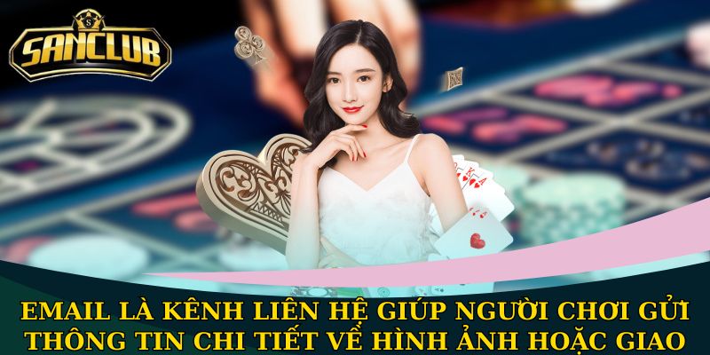 Email là kênh liên hệ giúp người chơi gửi thông tin chi tiết về hình ảnh hoặc giao dịch